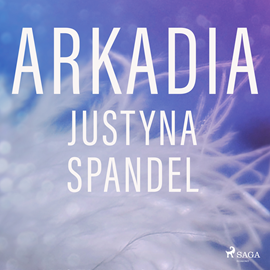 Audiobook Arkadia  - autor Justyna Spandel   - czyta Agata Darnowska