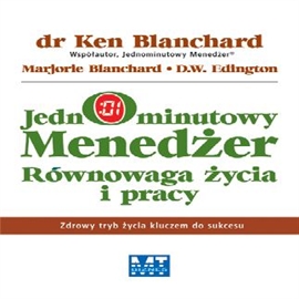 Audiobook Jednominutowy menedżer równowaga życia i pracy  - autor M. Blanchard;D. Edington;Ken Blanchard   - czyta Janusz German