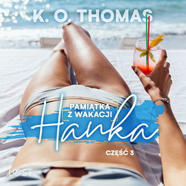 Audiobook Pamiątka z wakacji 3: Hanka – seria erotyczna  - autor K. O. Thomas   - czyta Anna Wilk