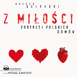 Audiobook Z miłości  - autor Kacper Sulowski   - czyta Michał Zarzycki