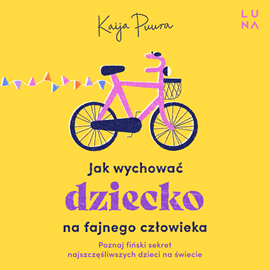 Audiobook Jak wychować dziecko na fajnego człowieka  - autor Kaija Puura   - czyta Jagoda Małyszek