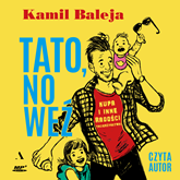 Audiobook Tato, no weź. Kupa i inne radości tacierzyństwa   - autor Kamil Baleja   - czyta Kamil Baleja