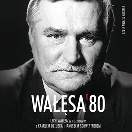 Audiobook Wałęsa '80  - autor Kamil Dziubka;Janusz Schwertner;Lech Wałęsa   - czyta Andrzej Hausner