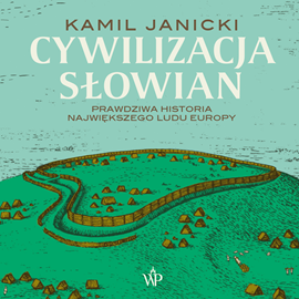 Audiobook Cywilizacja Słowian  - autor Kamil Janicki   - czyta Maciej Więckowski