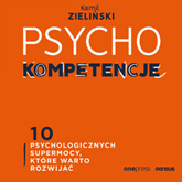 Audiobook PSYCHOkompetencje. 10 psychologicznych supermocy, które warto rozwijać  - autor Kamil Zieliński   - czyta Artur Bocheński