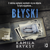 Audiobook Błyski  - autor Kamila Bryksy   - czyta Joanna Derengowska