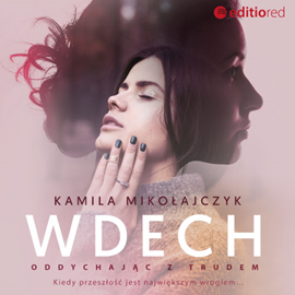 Audiobook Oddychając z trudem. Wdech  - autor Kamila Mikołajczyk   - czyta Kamila Brodacka