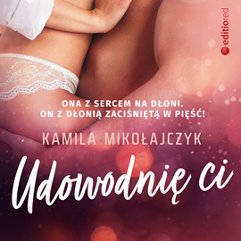 Audiobook Udowodnię ci  - autor Kamila Mikołajczyk   - czyta Kamila Brodacka
