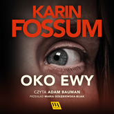 Audiobook Oko Ewy część I  - autor Karin Fossum   - czyta Adam Bauman