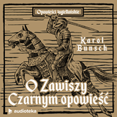 Audiobook O Zawiszy Czarnym opowieść  - autor Karol Bunsch   - czyta Marcin Popczyński