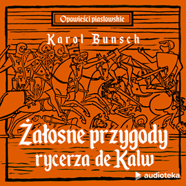 Audiobook Żałosne przygody rycerza de Kalw  - autor Karol Bunsch   - czyta Marcin Popczyński