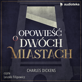 Audiobook Opowieść o dwóch miastach  - autor Charles Dickens   - czyta Leszek Filipowicz