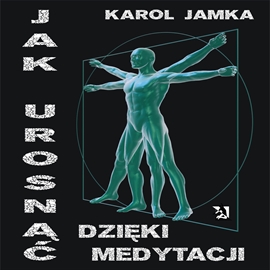Audiobook Jak urosnąć dzięki medytacji  - autor Karol Jamka   - czyta Karol Jamka