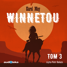 Audiobook Winnetou. Tom 3  - autor Karol May   - czyta Piotr Balazs
