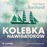 Audiobook Kolebka nawigatorów  - autor Karol Olgierd Borchardt   - czyta Adam Szyszkowski