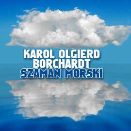 Audiobook Szaman morski  - autor Karol Olgierd Borchardt   - czyta Andrzej Piszczatowski