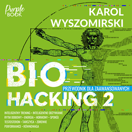 Audiobook Biohacking 2. Przewodnik dla zaawansowanych  - autor Karol Wyszomirski   - czyta Krzysztof Grabowski
