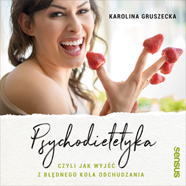 Audiobook Psychodietetyka, czyli jak wyjść z błędnego koła odchudzania  - autor Karolina Gruszecka   - czyta Karolina Gruszecka