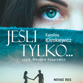 Audiobook Jeśli tylko…  - autor Karolina Klimkiewicz   - czyta Nikodem Kasprowicz