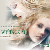 Audiobook Wybacz mi  - autor Karolina Klimkiewicz   - czyta Joanna Domańska