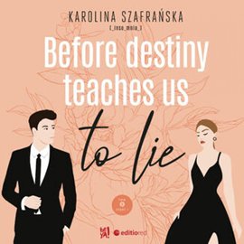 Audiobook Before destiny teaches us to lie. Tom 1. Część 1  - autor Karolina Szafrańska   - czyta zespół aktorów