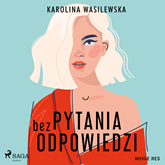 Audiobook Pytania bez odpowiedzi  - autor Karolina Wasilewska   - czyta Malwina Kucharska