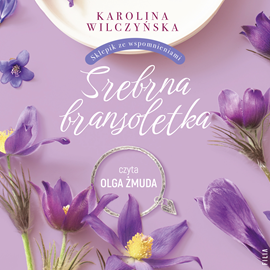 Audiobook Srebrna bransoletka  - autor Karolina Wilczyńska   - czyta Olga Żmuda