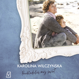 Audiobook Poukładałeś mój świat  - autor Karolina Wilczyńska   - czyta Joanna Gajór
