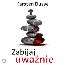 Audiobook Zabijaj uważnie  - autor Karsten Dusse   - czyta Marcin Perchuć