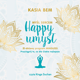 Audiobook Happy umysł  - autor Kasia Bem   - czyta Kinga Suchan