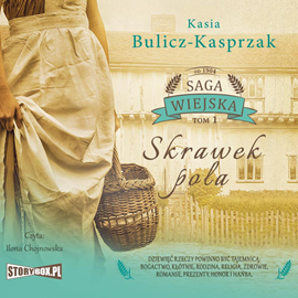 Audiobook Saga wiejska. Tom 1. Skrawek pola  - autor Kasia Bulicz-Kasprzak   - czyta Ilona Chojnowska