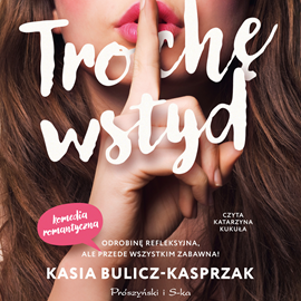 Audiobook Trochę wstyd  - autor Kasia Bulicz-Kasprzak   - czyta Katarzyna Kukuła