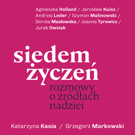 Audiobook Siedem życzeń. Rozmowy o źródłach nadziei  - autor Kasia Katarzyna;Markowski Grzegorz   - czyta zespół aktorów