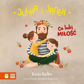 Audiobook Julka i Janek. Co lubi miłość  - autor Kasia Keller   - czyta Dorota Jarząbek-Rogaczyk
