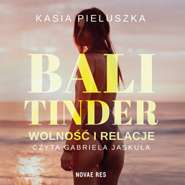 Audiobook Bali Tinder. Wolność i relacje  - autor Kasia Pieluszka;Novae Res   - czyta Gabriela Jaskuła