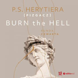 Audiobook Burn the Hell. Runda czwarta  - autor Katarzyna Barlińska vel P.S. HERYTIERA - "Pizgacz"   - czyta Marta Wągrocka