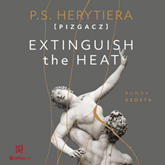 Audiobook Extinguish The Heat. Runda szósta  - autor Katarzyna Barlińska vel P.S. HERYTIERA - "Pizgacz"   - czyta Magda Karel
