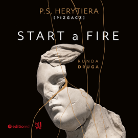 Audiobook Start a Fire. Runda druga  - autor Katarzyna Barlińska vel P.S. HERYTIERA - "Pizgacz"   - czyta Marta Wągrocka