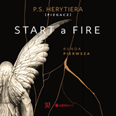 Audiobook Start a Fire. Runda pierwsza  - autor Katarzyna Barlińska vel P.S. HERYTIERA - "Pizgacz"   - czyta Marta Wągrocka