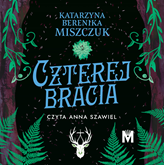 Audiobook Czterej bracia  - autor Katarzyna Berenika Miszczuk   - czyta Anna Szawiel