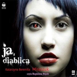 Audiobook Ja, diablica  - autor Katarzyna Berenika Miszczuk   - czyta Magdalena Wójcik