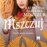 Audiobook Mszczuj  - autor Katarzyna Berenika Miszczuk   - czyta Anna Szawiel