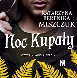 Audiobook Noc Kupały  - autor Katarzyna Berenika Miszczuk   - czyta Klaudia Bełcik