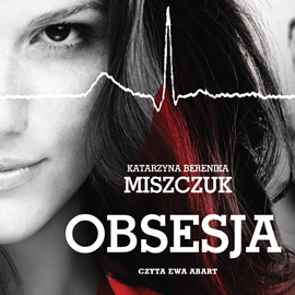 Audiobook Obsesja  - autor Katarzyna Berenika Miszczuk   - czyta Ewa Abart