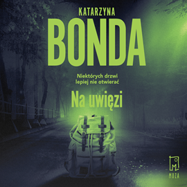 Audiobook Na uwięzi  - autor Katarzyna Bonda   - czyta Adam Bauman