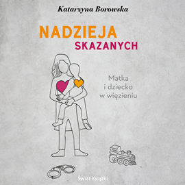 Audiobook Nadzieja skazanych  - autor Katarzyna Borowska   - czyta Izabella Bukowska