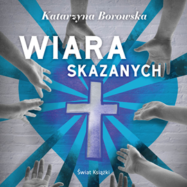 Audiobook Wiara skazanych  - autor Katarzyna Borowska   - czyta Krzysztof Szczepaniak