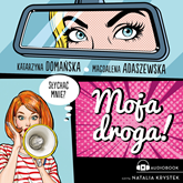 Audiobook Moja droga!  - autor Katarzyna Domańska;Magdalena Adaszewska   - czyta Natalia Krystek