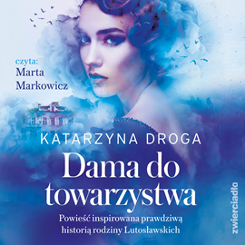 Audiobook Dama do towarzystwa  - autor Katarzyna Droga   - czyta Marta Markowicz