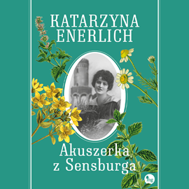 Audiobook Akuszerka z Sensburga  - autor Katarzyna Enerlich   - czyta Katarzyna Enerlich